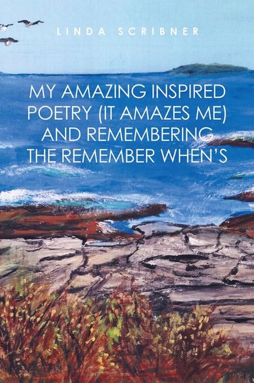 Cover of the book My Amazing Inspired Poetry (It Amazes Me) and Remembering the Remember When’S by Linda Scribner, Xlibris US