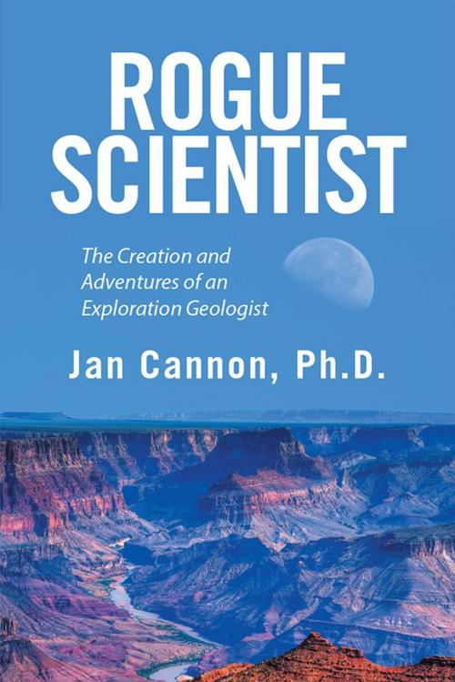 Cover of the book Rogue Scientist by Jan Cannon Ph.D., Xlibris US