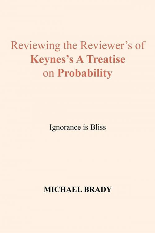 Cover of the book Reviewing the Reviewer's of Keynes's a Treatise on Probability by Michael Brady, Xlibris US