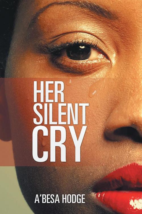 Cover of the book Her Silent Cry by A’Besa Hodge, Xlibris US