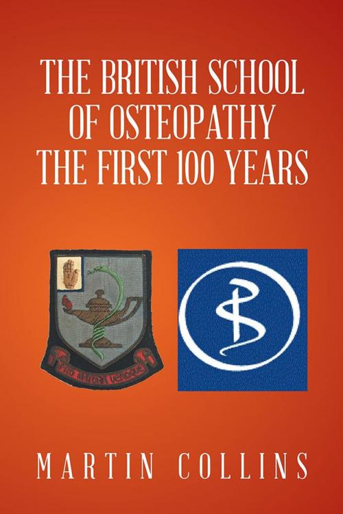 Cover of the book The British School of Osteopathy the First 100 Years by Martin Collins, Xlibris UK
