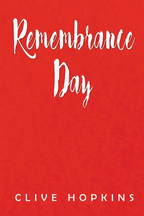 Cover of the book Remembrance Day by Clive Hopkins, Xlibris UK