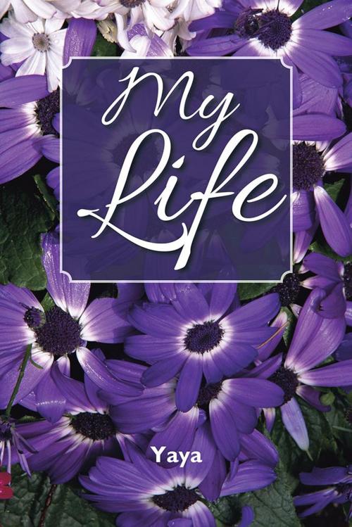 Cover of the book My Life by Yaya, AuthorHouse