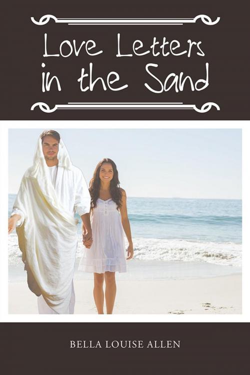 Cover of the book Love Letters in the Sand by Bella Louise Allen, AuthorHouse