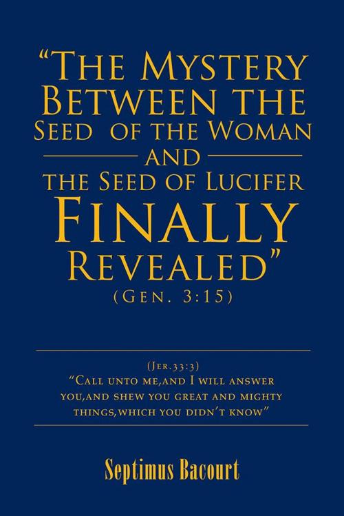 Cover of the book “The Mystery Between the Seed of the Woman and the Seed of Lucifer, Finally Revealed” by Septimus Bacourt, AuthorHouse