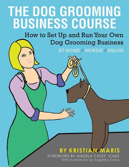 Cover of the book The Dog Grooming Business Course by Kristian Maris, AuthorHouse UK
