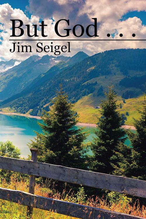 Cover of the book But God . . . by Jim Seigel, AuthorHouse