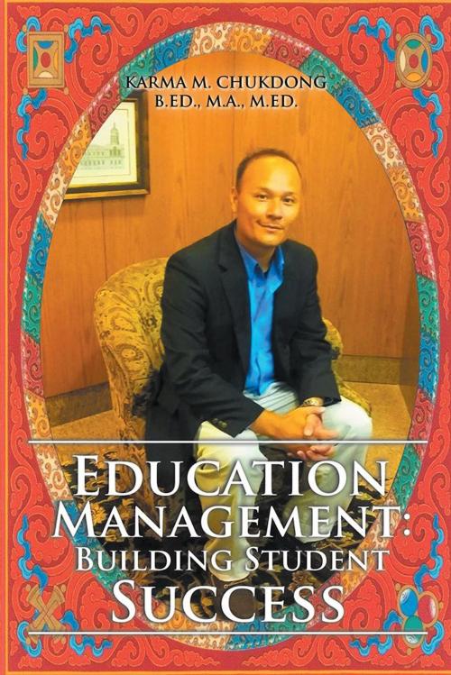 Cover of the book Education Management: Building Student Success by Karma M. Chukdong B.Ed. M.A. M.Ed., AuthorHouse
