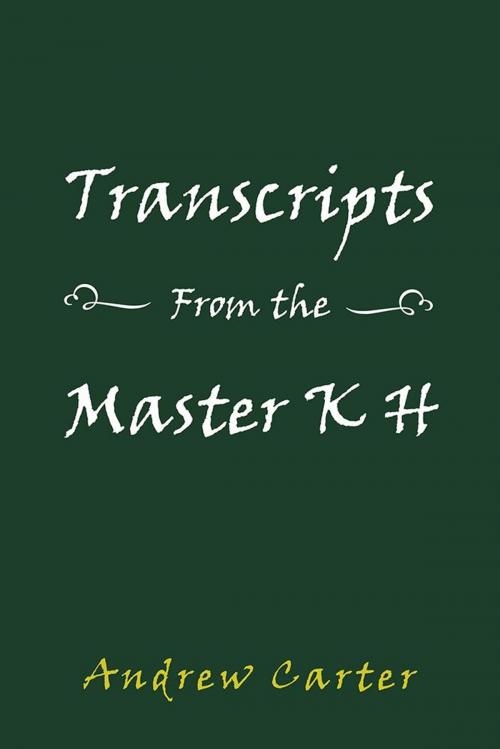Cover of the book Transcripts from the Master K H by Andrew Carter, AuthorHouse UK