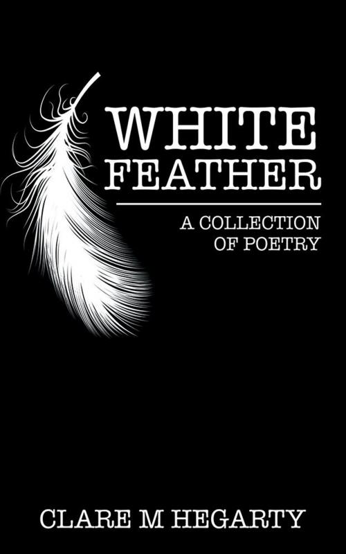 Cover of the book White Feather by Clare Hegarty, AuthorHouse UK