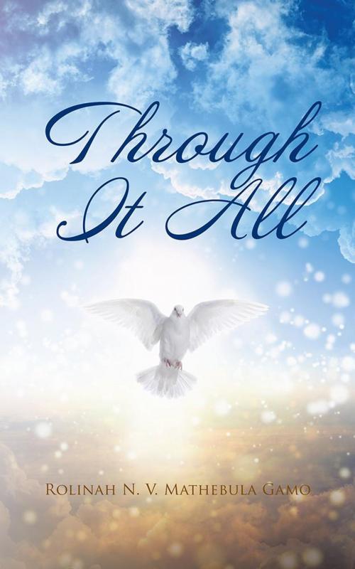 Cover of the book Through It All by Rolinah N.V. Mathebula Gamo, AuthorHouse UK