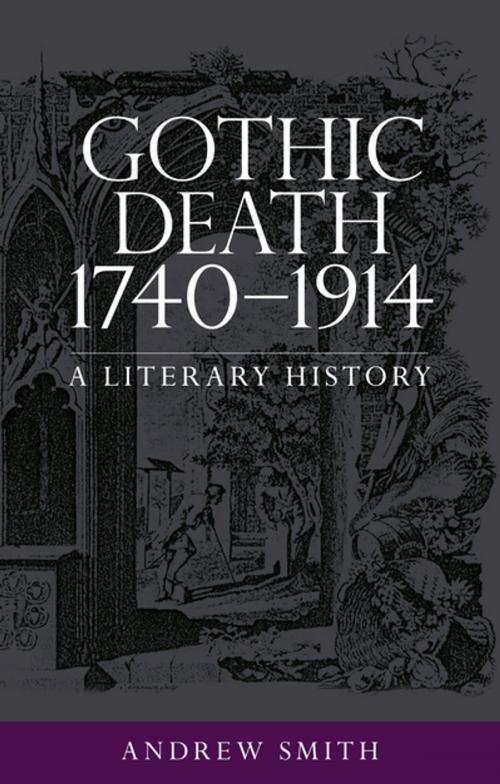 Cover of the book Gothic death 1740–1914 by Andrew Smith, Manchester University Press