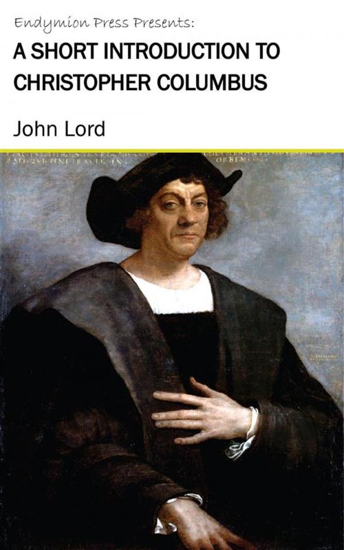 Cover of the book A Short Introduction to Christopher Columbus by John Lord, Endymion Press