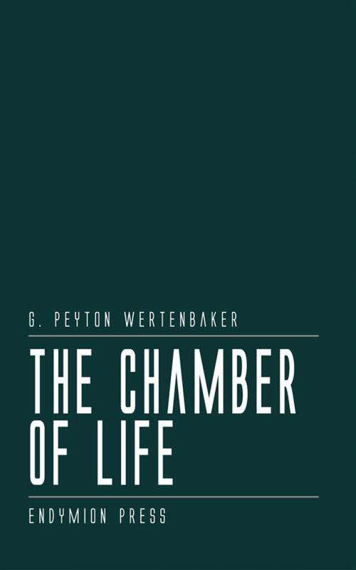 Cover of the book The Chamber of Life by G. Peyton Wertenbaker, Endymion Press