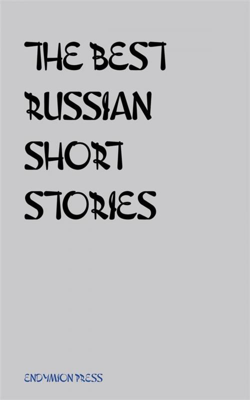 Cover of the book The Best Russian Short Stories by Fyodor Dostoyevsky, Alexsandr Pushkin, Nikolay Gogol, Ivan Turgenev, Anton Chekov, Endymion Press
