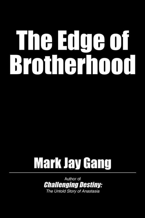 Cover of the book The Edge of Brotherhood by Mark Jay Gang, iUniverse