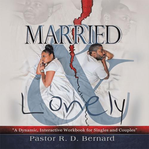 Cover of the book Married and Lonely by Pastor R. D. Bernard, iUniverse