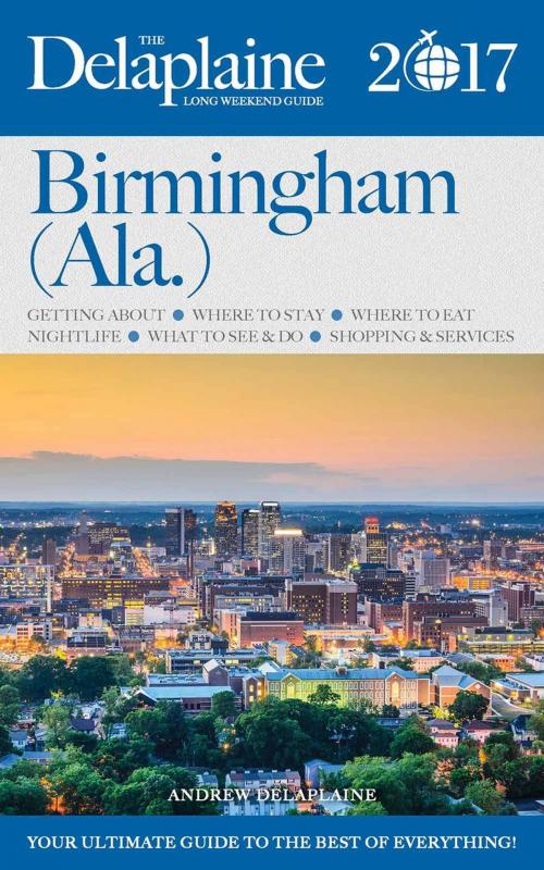 Cover of the book Birmingham (Ala.) - The Delaplaine 2017 Long Weekend Guide by Andrew Delaplaine, Gramercy Park Press