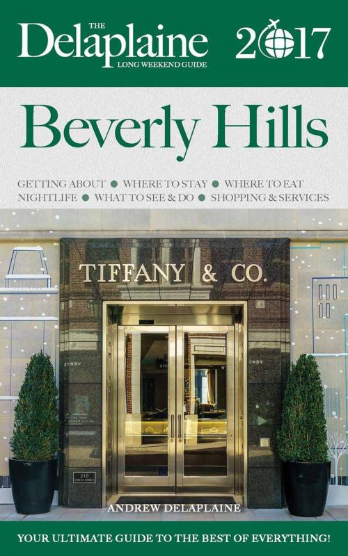 Cover of the book Beverly Hills - The Delaplaine 2017 Long Weekend Guide by Andrew Delaplaine, Gramercy Park Press