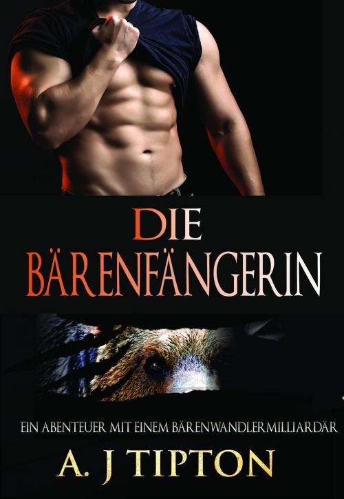 Cover of the book Die Bärenfängerin: Ein Abenteuer mit einem Bärenwandlermilliardär by AJ Tipton, AJ Tipton Enterprises, LLC