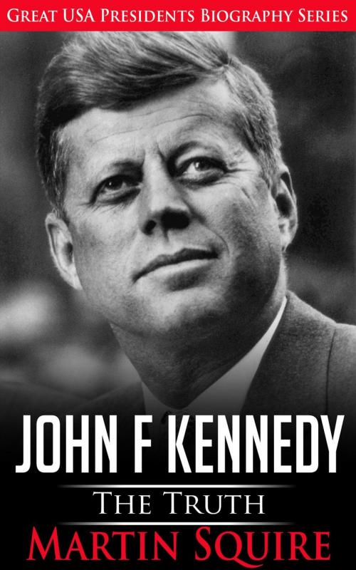 Cover of the book John F Kennedy - The Truth by Martin Squire, Shaharm Publications
