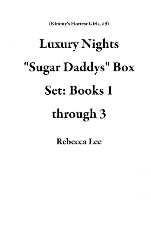Cover of the book Luxury Nights "Sugar Daddys" Box Set: Books 1 through 3 by Rebecca Lee, John Handy