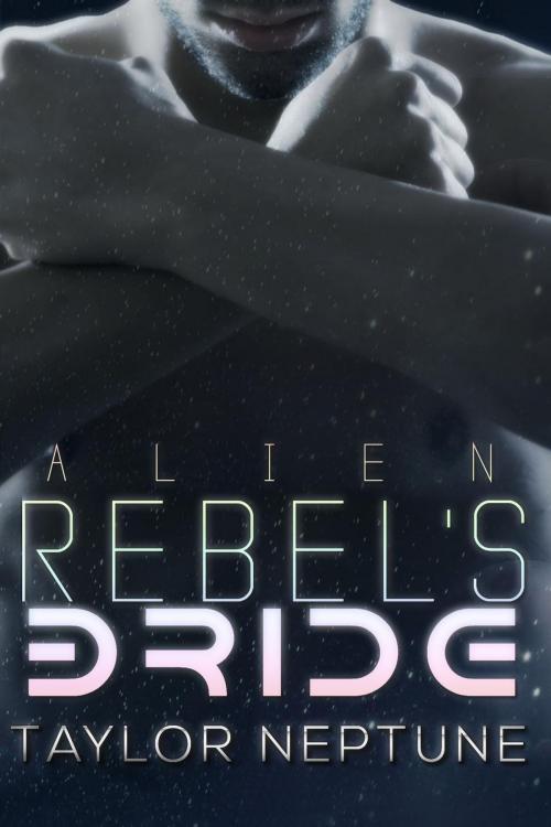 Cover of the book Alien Rebel's Bride by Taylor Neptune, Zaftig Publishing