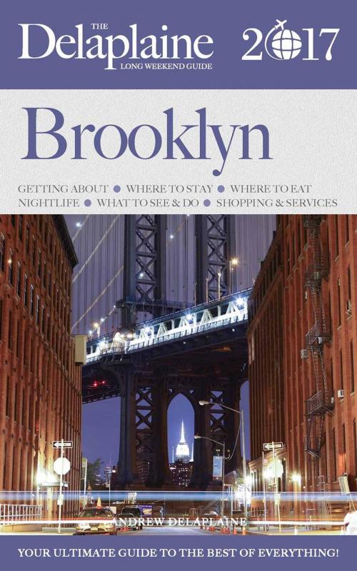 Cover of the book Brooklyn - The Delaplaine 2017 Long Weekend Guide by Andrew Delaplaine, Gramercy Park Press