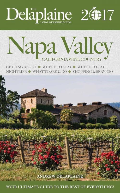 Cover of the book Napa Valley - The Delaplaine 2017 Long Weekend Guide by Andrew Delaplaine, Gramercy Park Press
