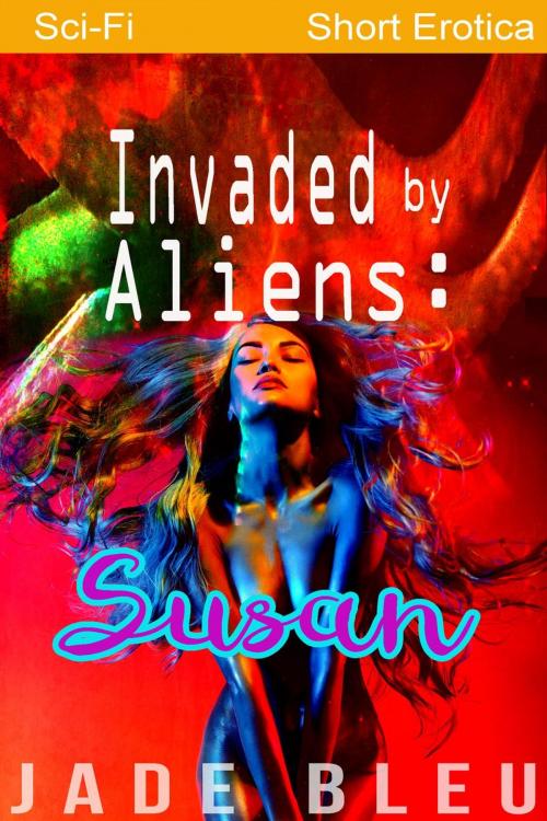 Cover of the book Invaded by Aliens: Susan by Jade Bleu, Jade Bleu