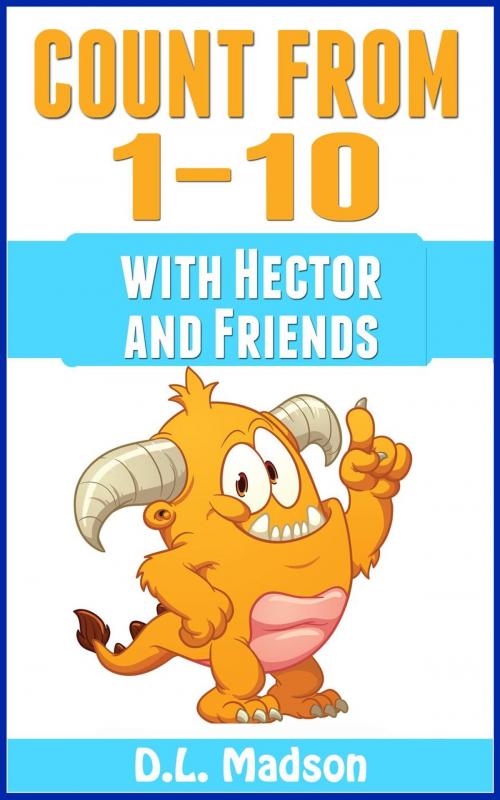Cover of the book Counting From 1-10: With Hector and Friends by D.L. Madson, Debbie Madson