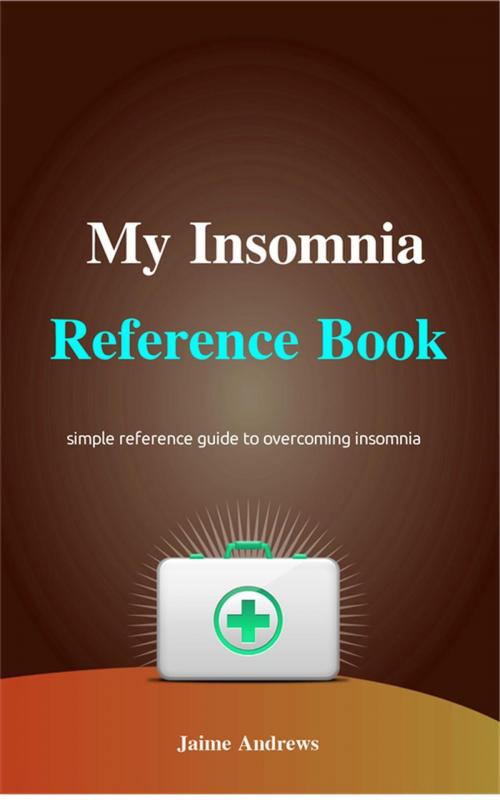 Cover of the book My Insomnia Reference Book by Jaime Andrews, NutritionAndDietPlus