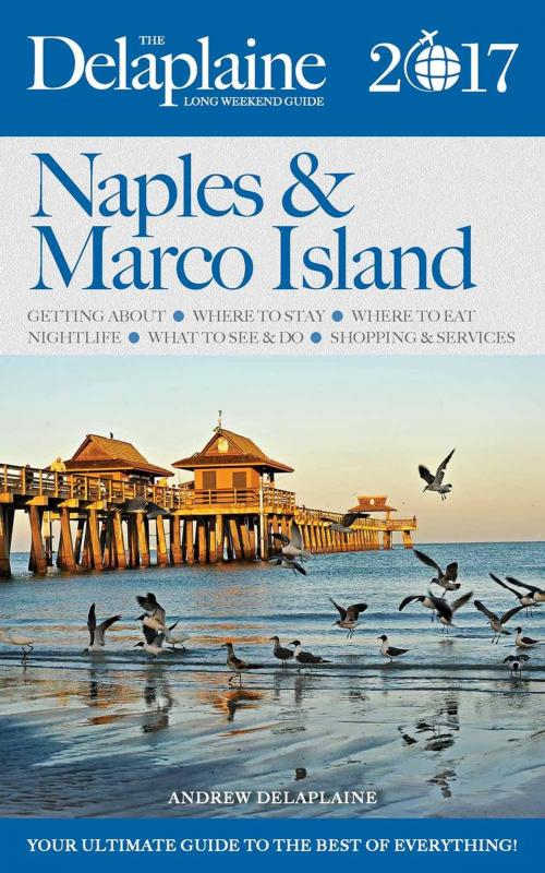 Cover of the book Naples & Marco Island - The Delaplaine 2017 Long Weekend Guide by Andrew Delaplaine, Gramercy Park Press