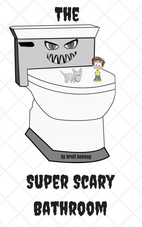 Cover of the book The Super Scary Bathroom by Brett DeHoag, Brett DeHoag