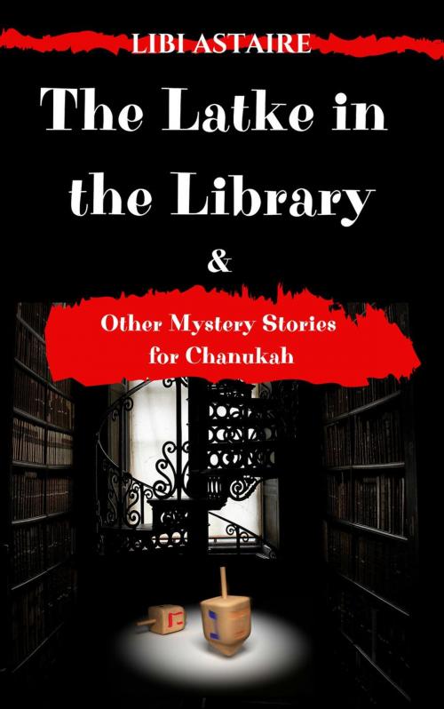 Cover of the book The Latke in the Library & Other Mystery Stories for Chanukah by Libi Astaire, Aster Press