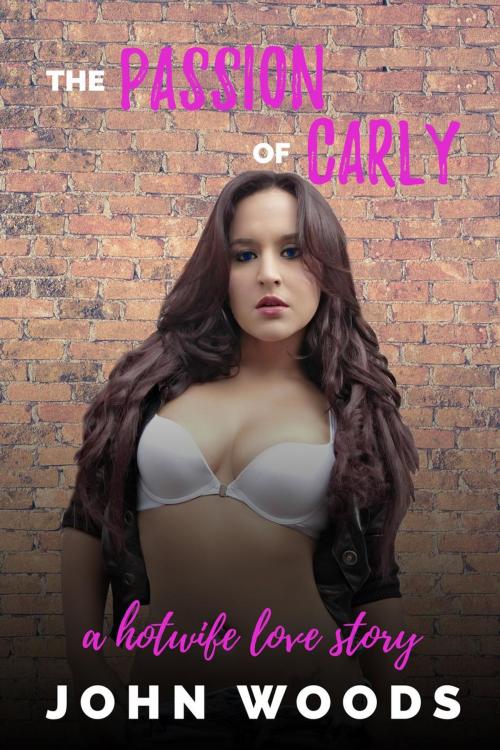Cover of the book The Passion of Carly: A Hotwife Love Story by John Woods, Swamp Oak