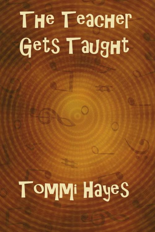 Cover of the book The Teacher Gets Taught by Tommi Hayes, Tommi Hayes