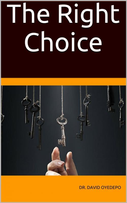 Cover of the book The Right Choice by Dr. david oyedepo, Dr. david oyedepo