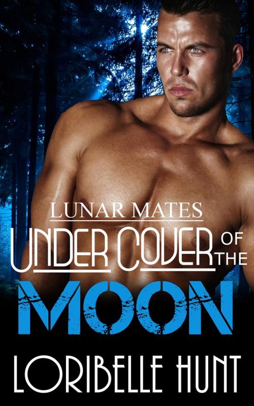 Cover of the book Under Cover Of The Moon by Loribelle Hunt, Loribelle Hunt