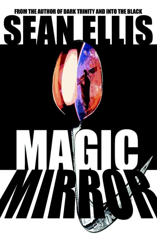 Cover of the book Magic Mirror by Sean Ellis, Adrenaline Press