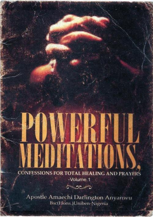 Cover of the book Powerful Meditations, Confessions for Total Healing and Prayers by Amaechi Anyanwu, Amaechi Anyanwu