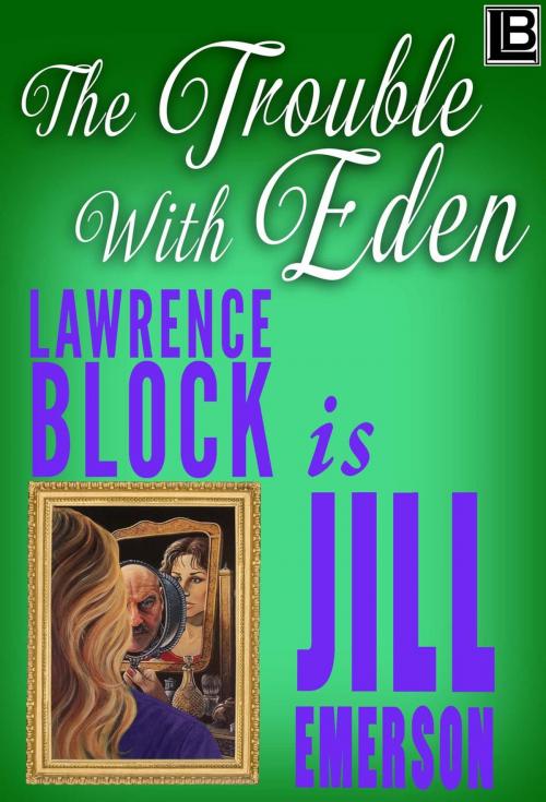Cover of the book The Trouble With Eden by Lawrence Block, Jill Emerson, Lawrence Block