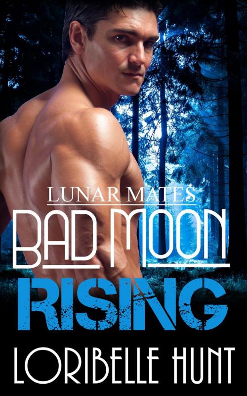 Cover of the book Bad Moon Rising by Loribelle Hunt, Loribelle Hunt