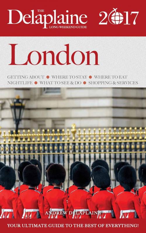 Cover of the book London - The Delaplaine 2017 Long Weekend Guide by Andrew Delaplaine, Gramercy Park Press