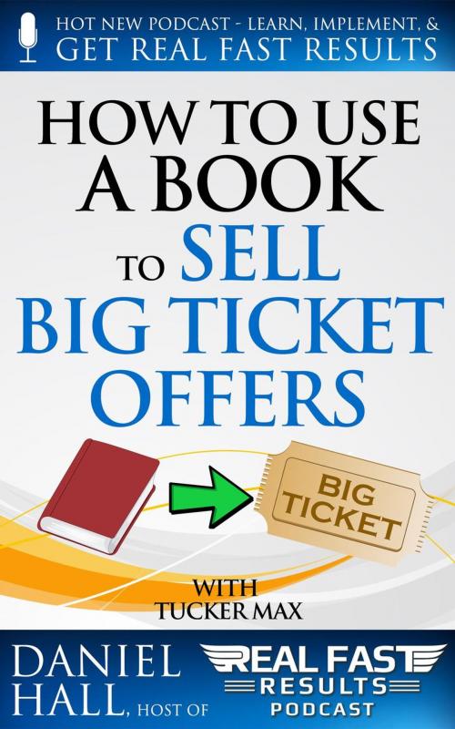 Cover of the book How to Use a Book to Sell Big Ticket Offers by Daniel Hall, Daniel Hall
