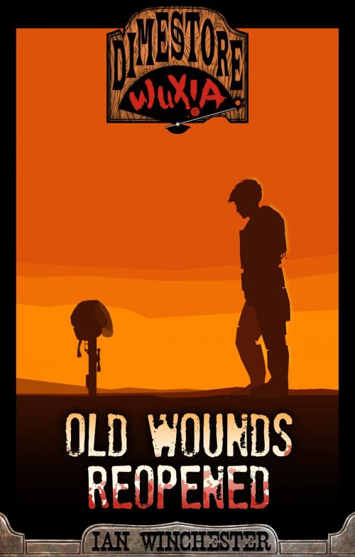 Cover of the book Dimestore Wuxia: Old Wounds Reopened by Ian Winchester, Ian Winchester
