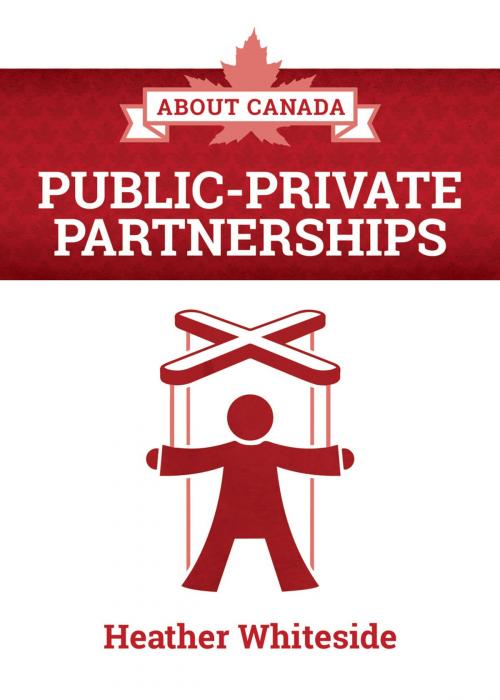 Cover of the book About Canada: Public-Private Partnerships by Heather Whiteside, Fernwood Publishing