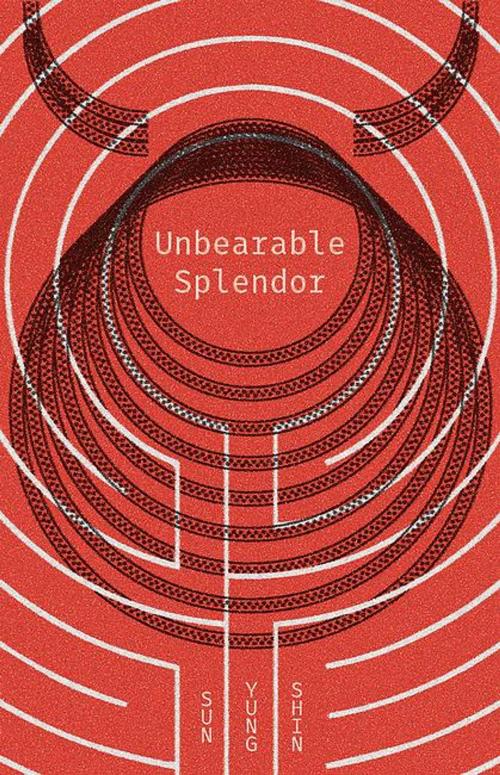 Cover of the book Unbearable Splendor by Sun Yung Shin, Coffee House Press