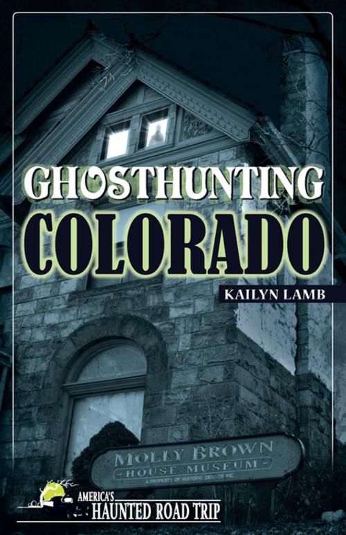 Cover of the book Ghosthunting Colorado by Kailyn Lamb, Clerisy Press