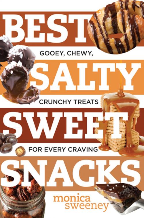 Cover of the book Best Salty Sweet Snacks: Gooey, Chewy, Crunchy Treats for Every Craving (Best Ever) by Monica Sweeney, Countryman Press